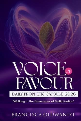 Voice of Favour: Daily Prophetic Capsule 2026 Walking in the Dimensions of Multiplication