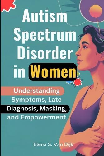 Autism Spectrum Disorder in Women: Understanding Symptoms, Late Diagnosis, Masking, and Empowerment