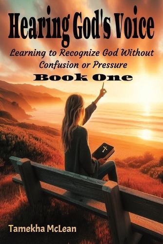 Hearing God's Voice: Learning to Recognise God Without Confusion or Pressure