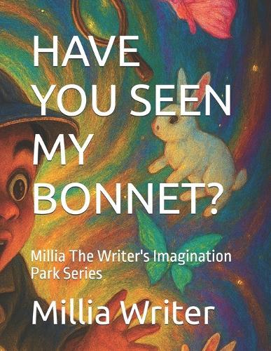 Have You Seen My Bonnet?: Millia The Writer's Imagination Park Series