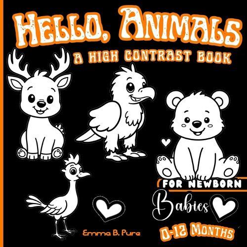 Hello, Animals: A High Contrast Book: Stimulating Pictures for Newborn Babies: Black and White Images for Infants 0-12 Months