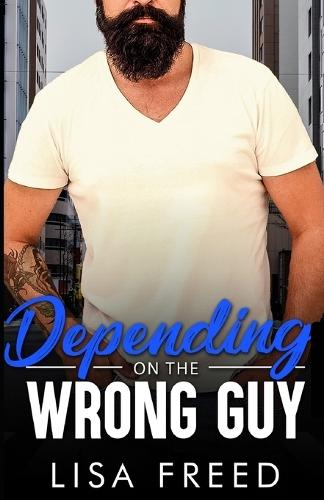 Depending on the Wrong Guy: Age Gap, Grumpy/Sunshine, Ex-military Romance