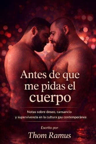 Antes de que me pidas el cuerpo: Notas sobre deseo, cansancio y supervivencia en la cultura gay contemporánea