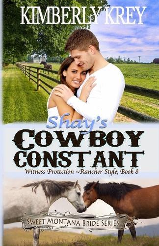 Shay's Cowboy Constant: Witness Protection - Rancher Style: Feel-Good, Christian Cowboy Romance; Wade's Story