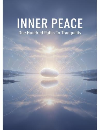 Inner Peace: One Hundred Paths To Tranquility