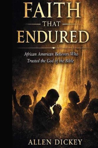 Faith That Endured: African American Believers Who Trusted the God of the Bible