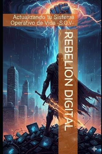 Rebelión Digital: Actualizando tu Sistema Operativo de Vida -S.O.V-