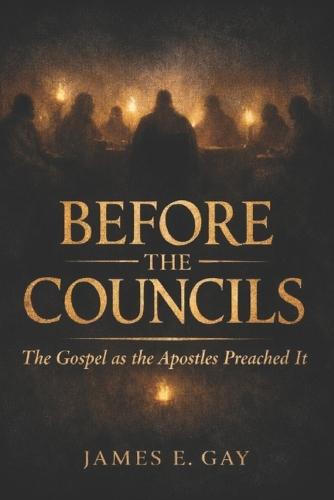 Before The Councils: The Gospels as the Apostles Preached It
