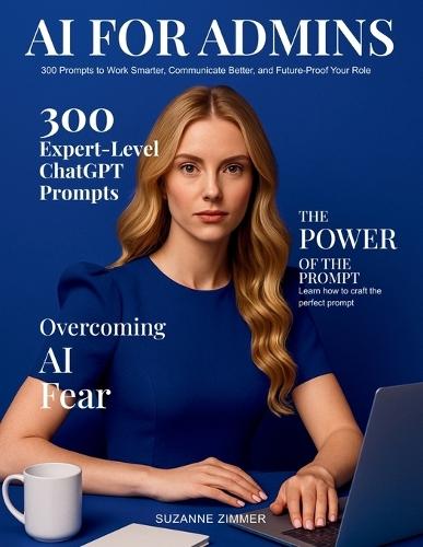 AI for Admins: 300 Prompts to Work Smarter, Communicate Better, and Future-Proof Your Role