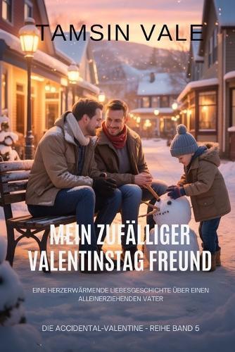 Mein zufälliger Valentinstag Freund: Eine herzerwärmende Liebesgeschichte über einen alleinerziehenden Vater