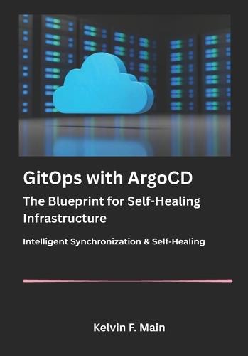 GitOps with ArgoCD: The Blueprint for Self-Healing Infrastructure.