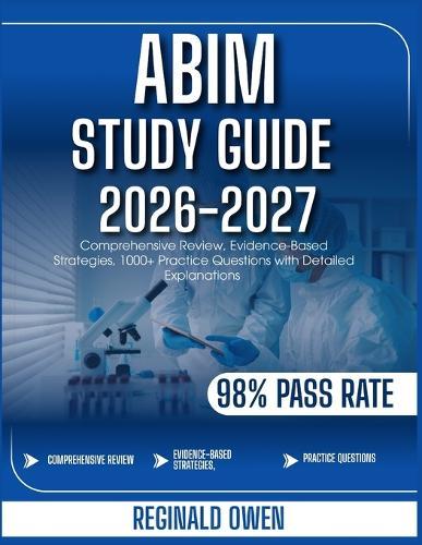 Abim Study Guide 2026-2027: Comprehensive Review, Evidence-Based Strategies, 1000+ Practice Questions with Detailed Explanations