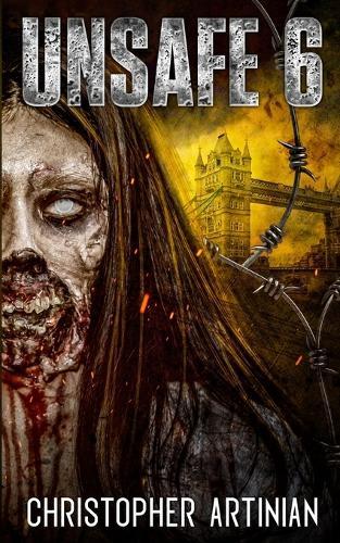 Unsafe: Book 6 of the Post-Apocalyptic Zombie Horror series
