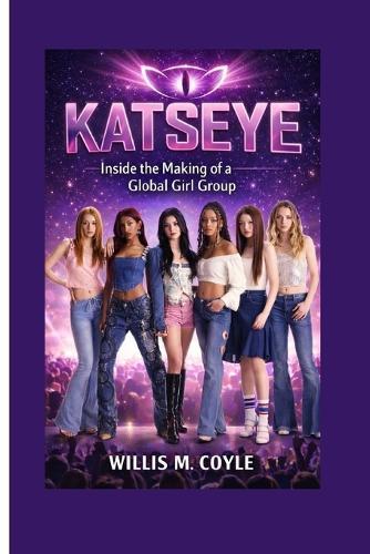 Katseye: Inside the Making of a Global Girl Group