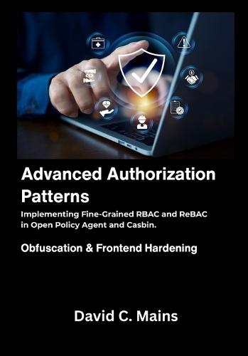 Advanced Authorization Patterns: Implementing Fine-Grained RBAC and ReBAC in Open Policy Agent and Casbin.