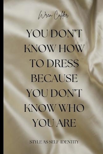 You Don't Know How to Dress Because You Don't Know Who You Are: Style as Self-Identity