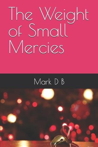 The Weight of Small Mercies