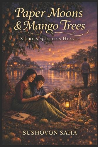 Paper Moons & Mango Trees: Stories of Indian Hearts Nostalgic Literary Fiction Set Across Small-Town India