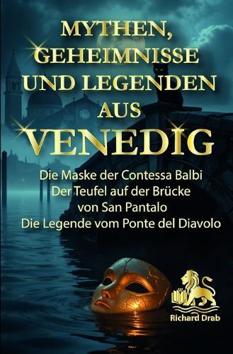 Mythen, Geheimnisse Und Legenden Aus Venedig: Die Maske der Contessa Balbi, Der Teufel auf der Brücke von San Pantalo, Die Legende vom Ponte del Diavolo