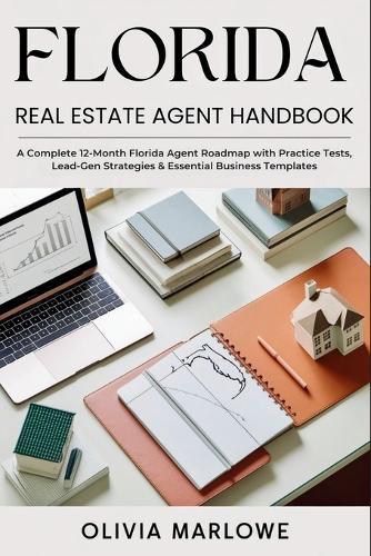 Florida Real Estate Agent Handbook: A Complete 12-Month Florida Agent Roadmap with Practice Tests, Lead-Gen Strategies & Essential Business Templates