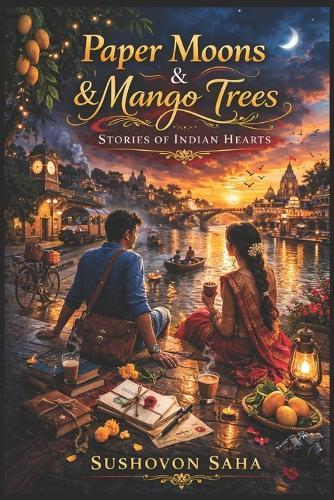 Paper Moons & Mango Trees: Stories of Indian Hearts Nostalgic Literary Fiction Set Across Small-Town India