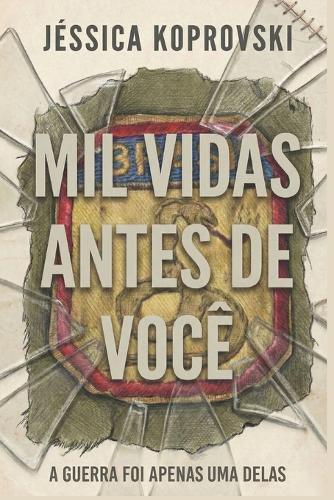Mil Vidas Antes de Você: A Guerra Foi Apenas Uma delas
