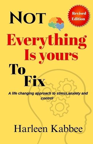 Not everything is yours to fix: A life changing approach to stress, anxiety and control