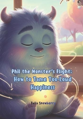 Phil the Monster's Flight: How to Tame Too-Loud Happiness