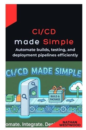 CI/CD Made Simple: Automate builds, testing, and deployment pipelines efficiently