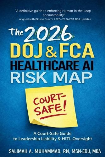 The 2026 Doj & Fca Healthcare AI Risk Map: A Court-Safe Guide to Leadership Liability & Human-in-the-Loop Oversight