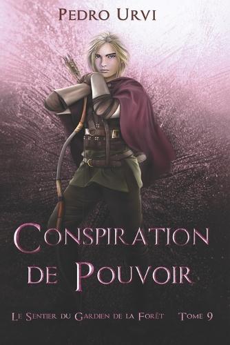 Conspiration de pouvoir: (Le Sentier du Gardien de la forêt - Tome 9)
