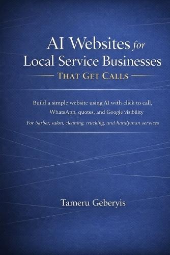 AI Websites for Local Service Businesses That Get Calls: Build a simple website using AI with click to call, WhatsApp, quotes, and Google visibility for barber, salon, cleaning, trucking, and handyman services
