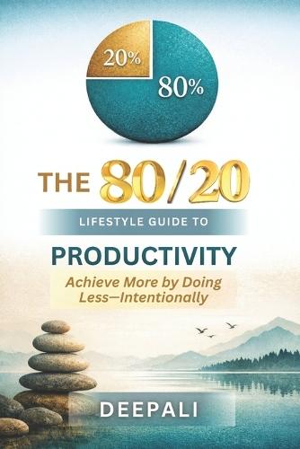 The 80/20 Lifestyle Guide to Productivity: How to Achieve More with Less Effort, Eliminate Burnout, and Design a Focused, High-Impact Life