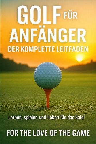 Golf für Anfänger: Der komplette Leitfaden