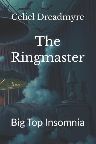The Ringmaster: Big Top Insomnia
