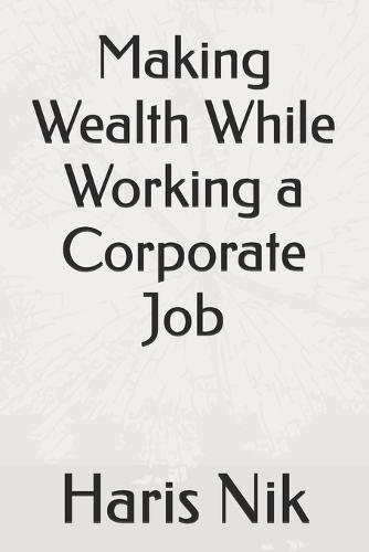 Making Wealth While Working a Corporate Job
