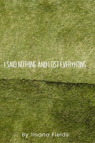 I Said Nothing and Lost Everything