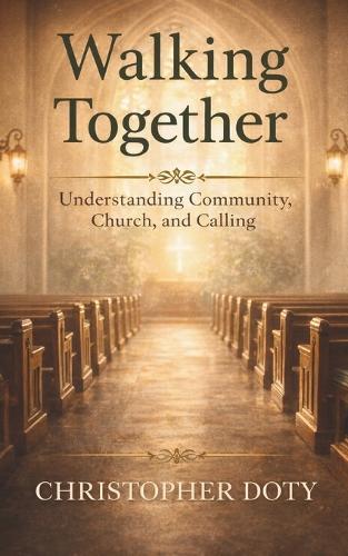 Walking Together: Understanding Community, Church, and Calling