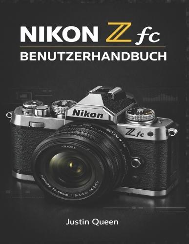 Nikon Z FC Benutzerhandbuch: Ein praktischer Leitfaden zum Verständnis von Menüs, Drehreglern und modernen spiegellosen Funktionen