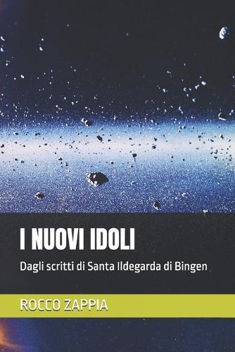 I Nuovi Idoli: Dagli scritti di Santa Ildegarda di Bingen