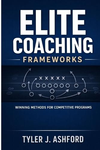 Elite coaching frameworks: Winning methods for competitive programs