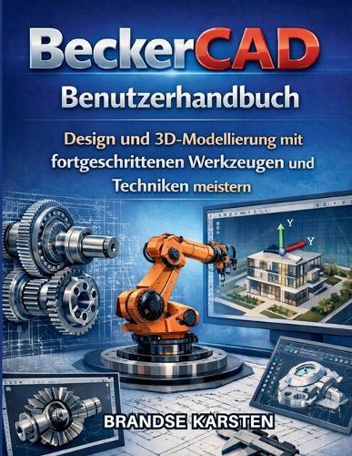 BeckerCAD BenutzerhandBuch: Design und 3D-Modellierung mit fortgeschrittenen Werkzeugen und Techniken meistern