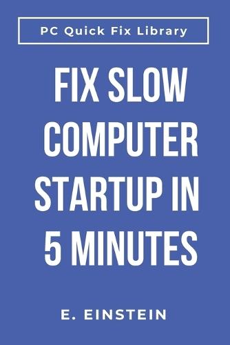 Fix Slow Computer Startup in 5 Minutes: Speed Up Windows Boot Time, Stop Waiting Forever for Your PC to Start