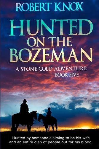 Hunted on the Bozeman: A Stone Cold Adventure Book 5