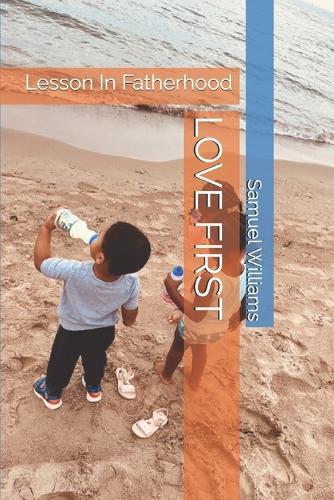 Love First: Lesson In Fatherhood