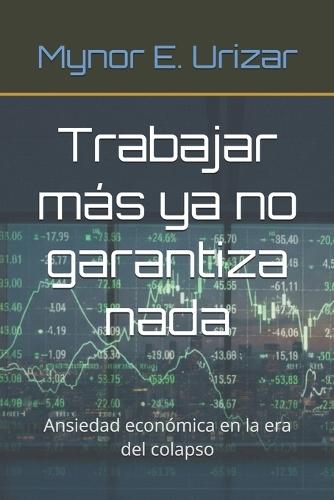 Trabajar más ya no garantiza nada: Ansiedad económica en la era del colapso