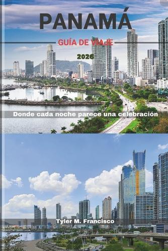 Panamá Guía de Viaje 2026: Donde cada noche parece una celebración