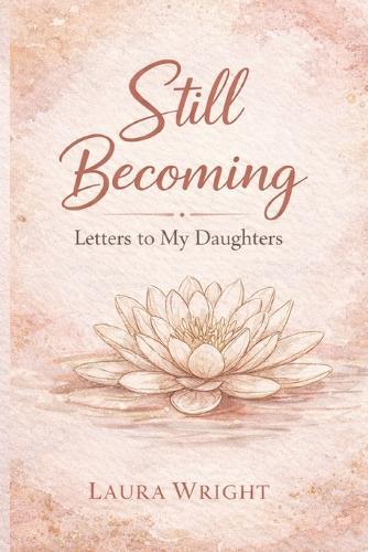 Still Becoming: Letters to My Daughters