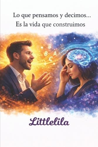 Lo que pensamos y decimos es la vida que construimos