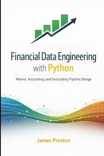 Financial Data Engineering with Python: Market, Accounting, and Forecasting Pipeline Design